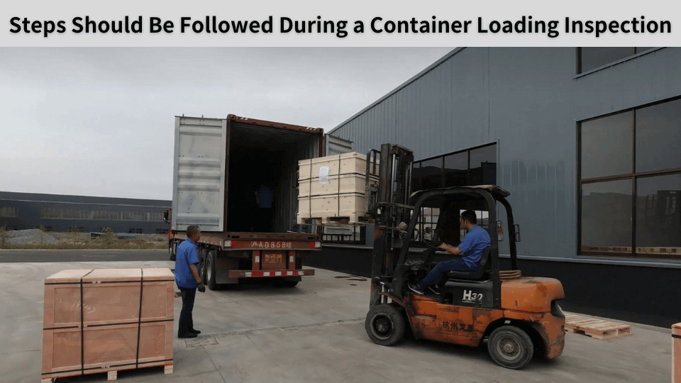 Steps Should Be Followed During a Container Loading Inspection