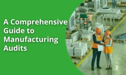 A Comprehensive Guide to Manufacturing Audits