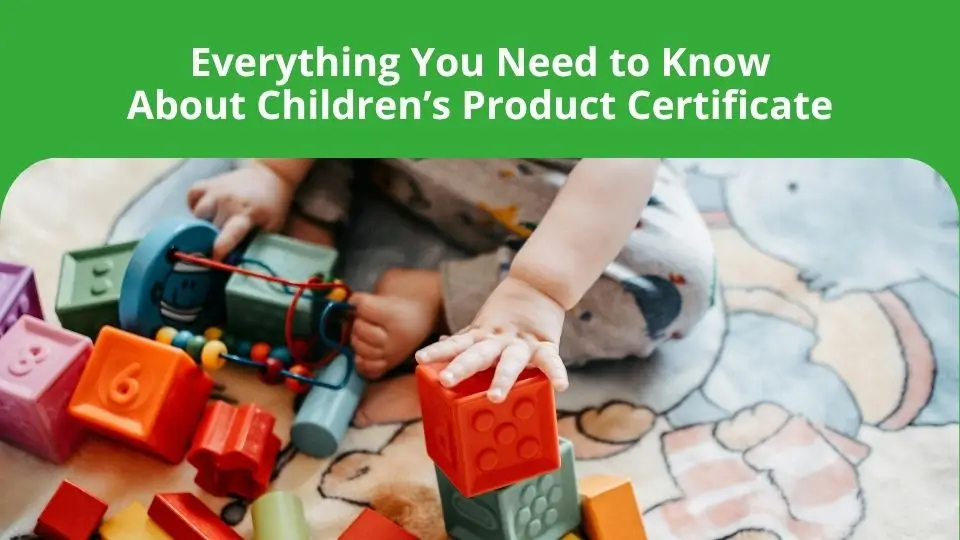 Everything You Need to Know About Children’s Product Certificate
