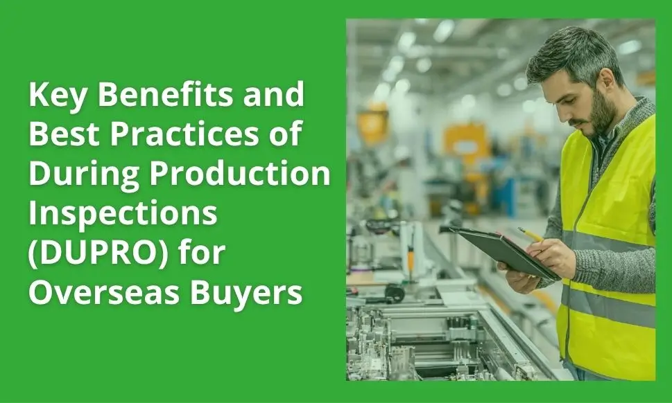 Key Benefits and Best Practices of During Production Inspections (DUPRO) for Overseas Buyers